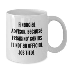 Funny Financial Advisor Gifts from Men to Women, Unique White Coffee Mug with 'Financial Advisor Because Freaking genius Is Not An Official Job Title', Christmas Unique Gifts - Additional