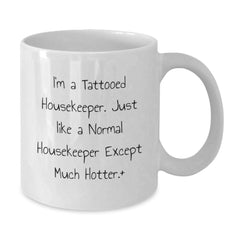 Housekeeper Humor White Coffee Mug Gifts from Friends for Housekeeper Birthday Unique Present I'm A Tattooed Housekeeper Just Like A Normal Housekeeper Except Much Hotter. - Additional
