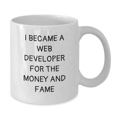 Funny Web Developer Gifts for Birthday - 'I Became A Web Developer For The Money And Fame' Quote, White Coffee Mug for Men or Women, Gifts from Friends or Family - Additional