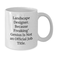 Funny Landscape Designer Gifts from Men to Women Coworkers for Valentine's White Coffee Mug - 'Landscape Designer. Because Freaking' genius Is Not An Official Job Title.' - Additional