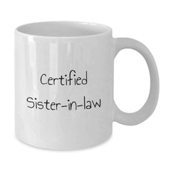 Funny Sister-in-law Gifts, Certified Sister-in-law Quote White Coffee Mug, 11oz or 15oz Capacity, Birthday Unique Gifts from Men to Sister-in-law - Additional