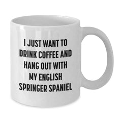 Funny English Springer Spaniel Dog Lovers Gifts from Men to Friends for Birthday - White Coffee Mug, 'I Just Want To Drink Coffee And Hang Out With My English Springer Spaniel' - Additional