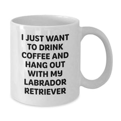 Funny Labrador Retriever Dog Gifts for Men from Family - I Just Want to Drink Coffee and Hang Out with My Labrador Retriever - White Coffee Mug - Additional