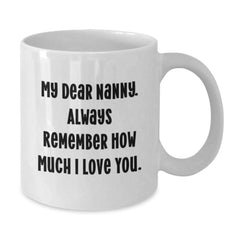 Funny Nanny Gifts from Men, Unique White Coffee Mug for Nanny, 'My Dear Nanny' Quote, Birthday Ideas for Nanny, Gifts from Family - Additional