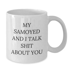 Funny Samoyed Dog Christmas Unique Gifts from Men for Friends with White Coffee Mug - 'My Samoyed And I Talk Shit About You' - Additional