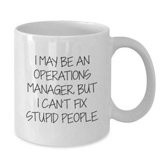 Funny Operations Manager Christmas Unique Gifts from Friends for Coworkers White Coffee Mug - 'I May Be An Operations Manager, But I Can't Fix Stupid People.' - Additional