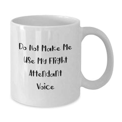 Funny Flight Attendant Gifts from Friends for Flight Attendant Men and Women, Do Not Make Me Use My Flight Attendant Voice White Coffee Mug - Additional
