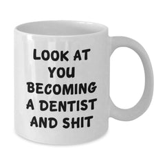 Funny Dentist Gifts for Him from Friends, Christmas Unique Mugs with 'Look At You Becoming A Dentist And Shit' Quote, White Coffee Mug - Additional