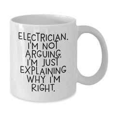 Funny Electrician Gifts for Men - White Coffee Mug, Unique Christmas Unique Gifts from Family to Electrician, 'I'm Not Arguing. I'm Just Explaining Why I'm Right.' Mug - Additional