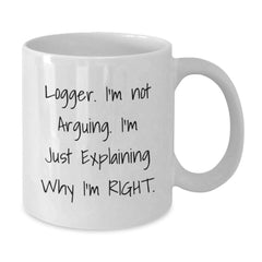 Funny Logger Gifts from Friends and Family - White Coffee Mug, I'm Not Arguing, 11oz or 15oz Capacity, Perfect for Logger Enthusiasts, Christmas Unique Gifts - Additional