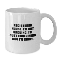 Funny Registered Nurse Gifts for Birthday - White Coffee Mug, 'I'm Not Arguing' - Additional