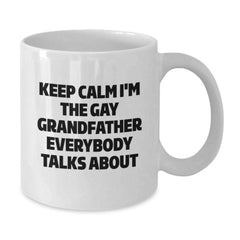 Funny Gift for Grandfather, White Coffee Mug with Keep Calm I'm The Gay Grandfather Everybody Talks About Quote, Perfect for Men, Friends, or Family, Unique Christmas Unique Gifts from Men to Men - Additional