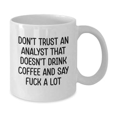 Funny Analyst Gifts for Men, White Coffee Mug, Christmas Unique Finds from Friends and Family - 'Don't Trust An Analyst That Doesn't Drink Coffee And Say F--k A Lot' - Additional