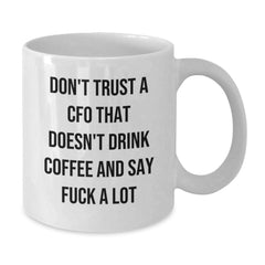 Funny CFO Gifts from Friends, White Coffee Mugs for Men, Unique Christmas Memorable Presents with 'Don't Trust CFO That Doesn't Drink Coffee And Say F--k A Lot' Quote - Additional