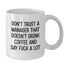Funny Manager White Coffee Mugs Gifts from Friends to Boss, 'Don't Trust A Manager That Doesn't Drink Coffee And Say F--k A Lot', Christmas Unique Gifts for Men or Women - Additional