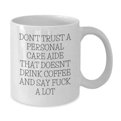 Funny Personal Care Aide Gifts from Friends, White Coffee Mug for Christmas Unique, 'Don't Trust..' Sarcasm Mug - Additional