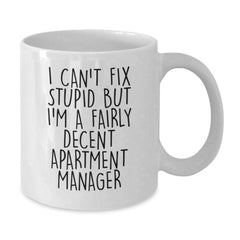 Funny Apartment Manager Gifts from Friends to Graduating Apartment Managers - White Coffee Mug - I Can't Fix Stupid But I'm A Fairly Decent Apartment Manager - Additional