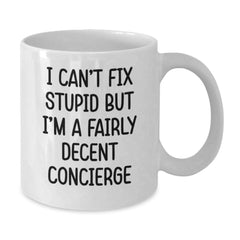 Funny Concierge Gifts from Men for Women, White Coffee Mug, I Can't Fix Stupid But I'm A Decent Concierge, Christmas Unique - Additional