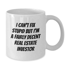 Funny Real Estate Investor Gifts, White Coffee Mugs for Men, Women, Friends, or Family - I Can't Fix Stupid But I'm A Fairly Decent Real Estate Investor Mug, Unique Christmas Unique Gifts - Additional
