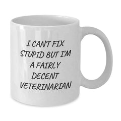 Funny Veterinarian White Coffee Mug, Gifts from Coworkers, 'I Can't Fix Stupid But I'm A Fairly Decent Veterinarian', Graduation Unique Gifts for Veterinarian Friends - Additional