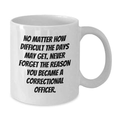 Inspiring Gifts for Correctional Officers - White Coffee Mug, 'No Matter How Difficult', Graduation Unique Gifts from Family - Additional