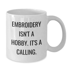 Embroidery Enthusiasts Gifts from Friends, Family, or Coworkers - 'Embroidery Isn't A Hobby. It's A Calling.' White Coffee Mug for Embroidery Lovers - Additional