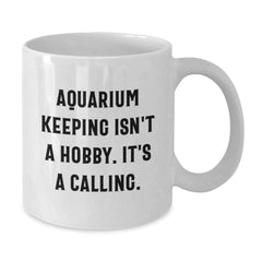 Aquarium Keeping Inspirational Gifts from Friends for Men, Funny Quote White Coffee Mugs, Unique Graduation Gifts for Aquarium Enthusiasts, 11oz or 15oz Ceramic Mugs - Additional