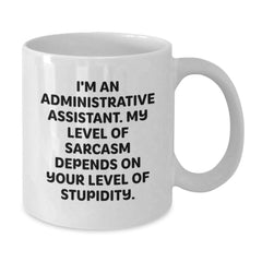 Funny White Coffee Mug for Administrative Assistant Gifts from Friends, 'I'm An Administrative Assistant. My Level Of Sarcasm Depends On Your Level Of Stupidity.' - Additional