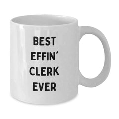 Funny Clerk Gifts for Coworkers, White Coffee Mug - 'Best Effin' Clerk Ever' Christmas Unique - Additional