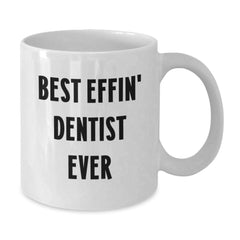 Funny Dentist Gifts from Friends - White Coffee Mug for Men Women Coworkers Family - Best Effin' Dentist Ever Quote Christmas Unique Gift - Additional