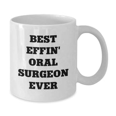Funny Best Effin' Oral Surgeon Ever White Coffee Mug Gifts from Friends to Oral Surgeon on Birthday - Additional