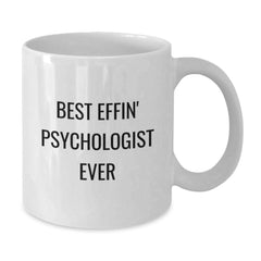 Funny Psychologist Gifts from Friends for Graduation - Best Effin' Psychologist Ever Quote on White Ceramic Coffee Mug (11oz or 15oz Capacity, Microwave and Dishwasher Safe) - Additional