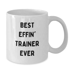 Funny Trainer Gifts from Friends for Trainer Lovers - Best Effin' Trainer Ever White Coffee Mug - Additional