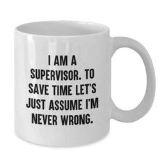 Funny Supervisor Gifts from Friends for Christmas Unique White Coffee Mugs - 'I'm Never Wrong' White Ceramic Mug - Additional