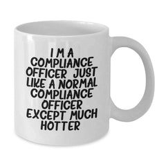 Funny Compliance Officer Gifts, White Coffee Mug, I'm A Compliance Officer Just Like A Normal Compliance Officer Except Much Hotter, Valentine's Unique - Additional