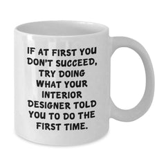 Funny Interior Designer Quotes Gifts from Friends for Women - White Coffee Mug, 11oz or 15oz, Graduation Unique Gifts, Ceramic, Microwave, Dishwasher Safe - Additional