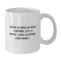 Funny Geocaching Gifts from Friends for Birthday, White Coffee Mug with 'Geocaching Is Not A Hobby. It's A Post-apocalyptic Life Skill.' Quote, 11oz or 15oz Ceramic Mug - Additional