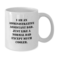 Funny Administrative Assistant Dad Gifts for Men - White Coffee Mug - Christmas Unique Presents from Friends - Additional