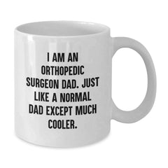 Funny Orthopedic Surgeon Gifts for Men, Gifts from Friends and Family - White Coffee Mug - I'm an Orthopedic Surgeon Dad, Much Cooler - Additional