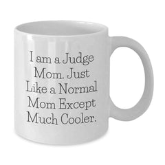 Funny Judge Mom Gifts from Friends for Birthday - 'I Am A Judge Mom... ' White Coffee Mug - Additional