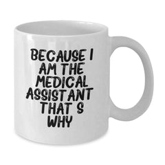 Funny Medical Assistant Quote White Coffee Mug Gifts from Friends, Coworkers, Family, Birthday Unique Present for Medical Assistant, 11oz or 15oz - Additional