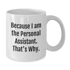 Funny Personal Assistant Gifts from Family, Friends, or Coworkers - Because I Am The Personal Assistant. That's Why. Graduation Unique Gifts for Men, Women, and Personal Assistants - Additional