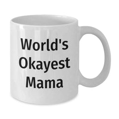 Funny Mama Gifts from Friends - 'World's Okayest Mama' White Coffee Mug for Graduation, 11oz or 15oz Ceramic Mug - Additional