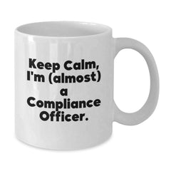 Funny Compliance Officer Gifts from Friends for Men White Coffee Mug - Keep Calm, I'm (almost) A Compliance Officer. - Additional