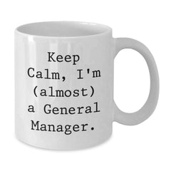 Funny General Manager Gifts, 'Keep Calm, I'm (almost) A General Manager.' White Coffee Mug for Birthday, 11oz or 15oz, Gifts from Friends, Coworkers, Family, Gifts for General Manager - Additional