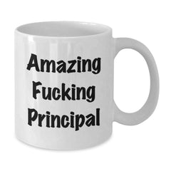 Funny Principal Gifts for Birthday - White Coffee Mug with Amazing Quote, Gifts from Friends, Perfect for Men or Women - Additional