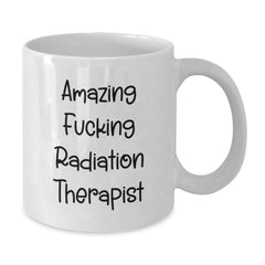 Funny Radiation Therapist Gifts from Men to Radiation Therapist, White Coffee Mug for Birthday - Additional
