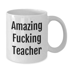 Funny Teacher Gift, Amazing Teacher Coffee Mug, 'Amazing F--king Teacher' Quote, 11oz or 15oz White Ceramic, Gifts from Friends, Gifts for Teacher on Birthday - Additional