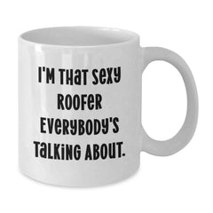 Funny Roofer Gifts - I'm That Sexy Roofer Everybody's Talking About. - White Coffee Mug for Birthday, Gifts from Friends, Family, Coworkers, Gifts for Roofer Men - Additional