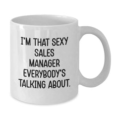 Funny Sales Manager Gifts, White Coffee Mug for Birthday, 'I'm That Sexy Sales Manager Everybody's Talking About.' Gifts from Friends to Coworkers - Unique Birthday Unique Gifts for Men - Additional